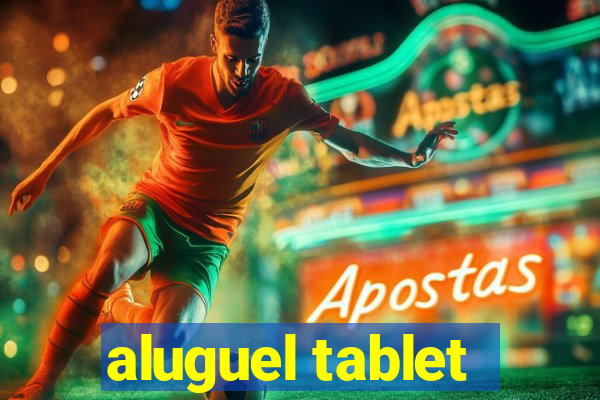 aluguel tablet